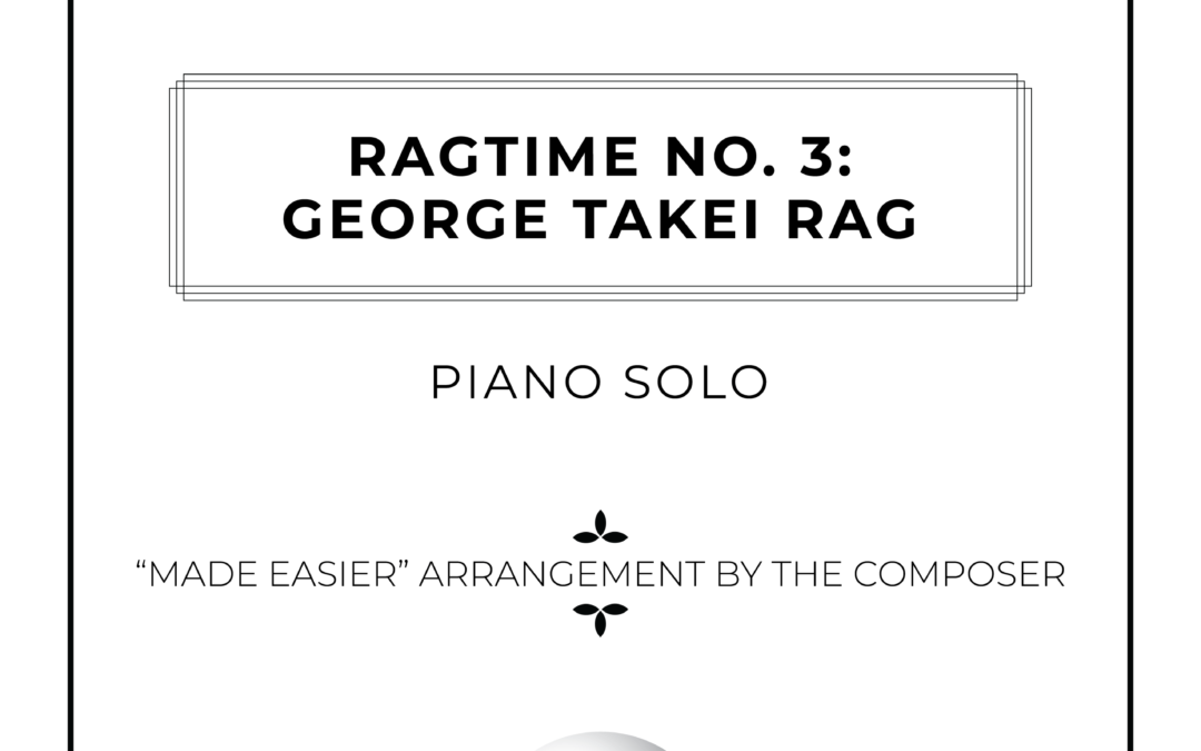 Ragtime No. 3: George Takei Rag – Piano Solo “Made Easier Arrangement”