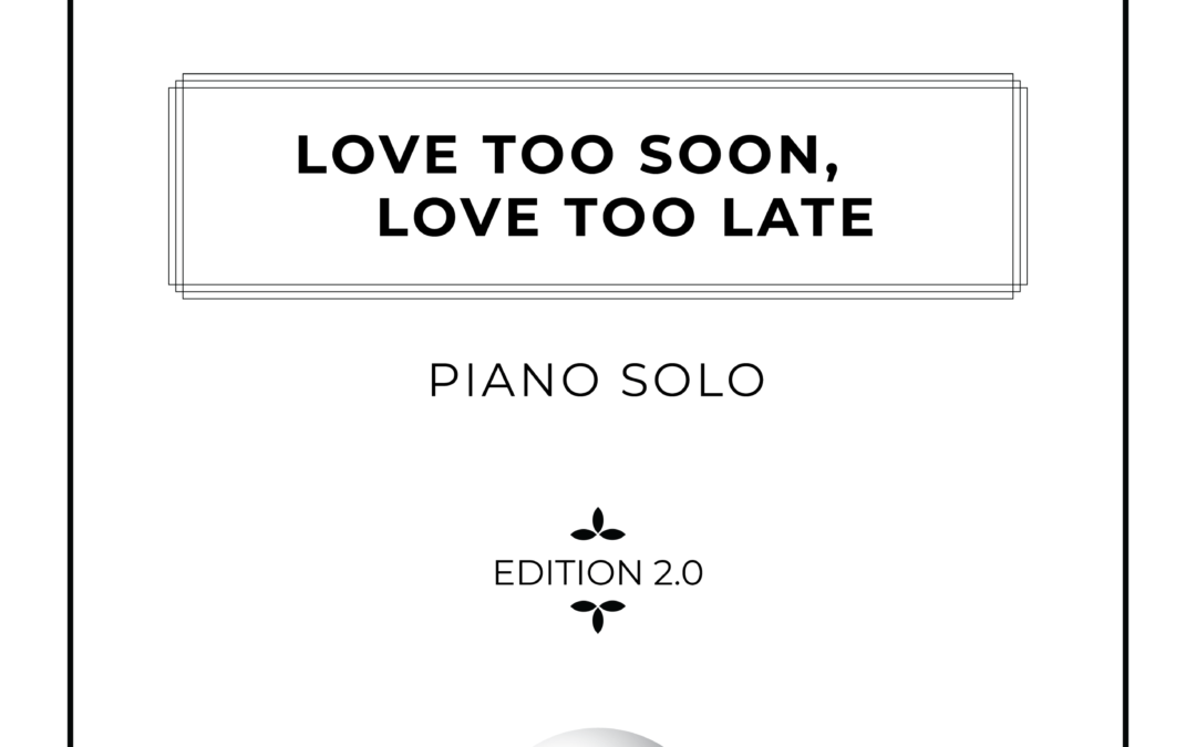 Love Too Soon, Love Too Late – Piano Solo