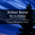 Arthur Breur – Sky In Motion and other selected piano works – Carlos Márquez, piano